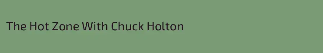 The Hot Zone With Chuck Holton